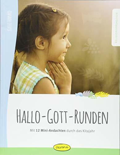 Hallo-Gott-Runden: Mit 12 Mini-Andachten durch das Kita-Jahr