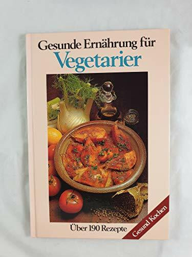 Gesunde Ernährung für Vegetarier. Über 190 Rezepte