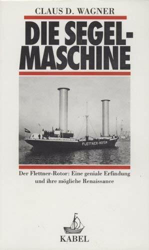 Die Segelmaschine. Der Flettner-Rotor: Eine geniale Erfindung und ihre Renaissance