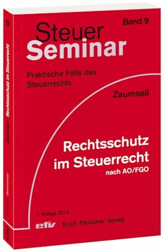 Rechtsschutz im Steuerrecht nach AO/FGO: 69 praktische Fälle des Steuerrechts mit ausführlichen Lösungen (Steuer-Seminar Praxisfälle / Praktische Fälle des Steuerrechts)