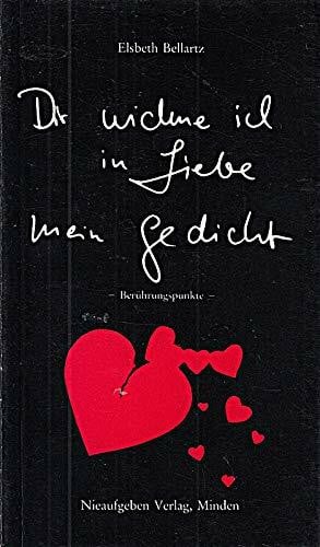 Dir widme ich in Liebe meine Gedichte. Berührungspunkte