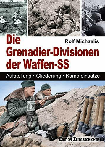 Die Grenadier-Divisionen der Waffen-SS: Aufstellung, Gliederung, Kampfeinsätze