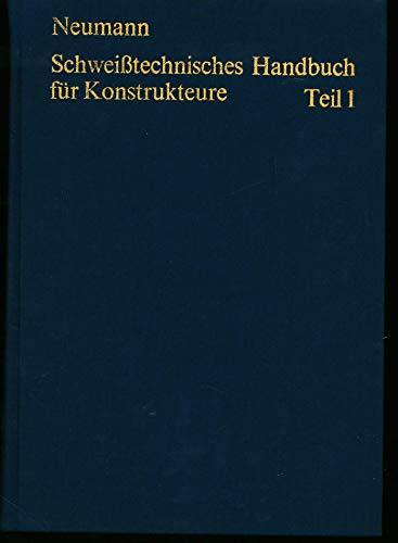 Schweisstechnisches Handbuch für Konstrukteure. Teil 1: Grundlagen, Tragfähigkeit, Gestaltung Schweisstechnisches Handbuch für Konstrukteure. Teil 1: Grundlagen, Tragfähigkeit, Gestaltung