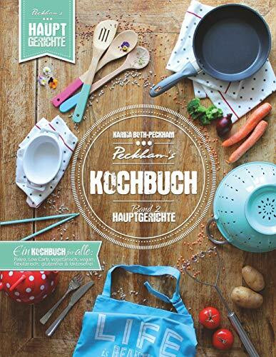 Peckham's Kochbuch Band 2 Hauptgerichte: Paleo LowCarb vegetarisch vegan flexitarisch glutenfrei laktosefrei