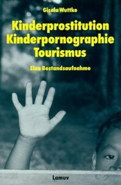 Kinderprostitution, Kinderpornographie, Tourismus: Eine Bestandsaufnahme (Lamuv Taschenbücher)