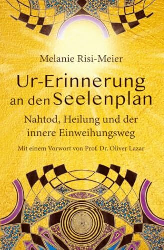 Ur-Erinnerung an den Seelenplan: Nahtod, Heilung und der innere Einweihungsweg