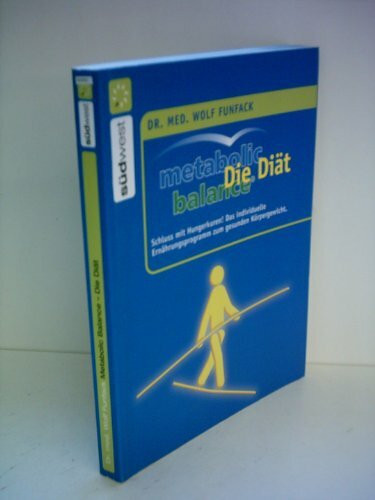Metabolic Balance Die Diät: Schluss mit Hungerkuren! Der individuelle Weg zum gesunden Körpergewicht