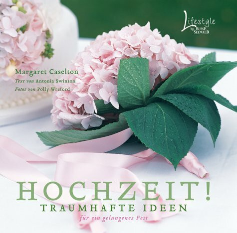 Hochzeit!: Traumhafte Ideen für ein gelungenes Fest