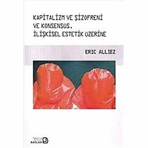 Kapitalizm ve Sizofreni ve Konsensus Iliskisel Estetik Uzerine