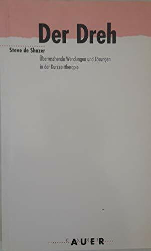 Der Dreh. Überraschende Wendungen und Lösungen in der Kurzzeittherapie