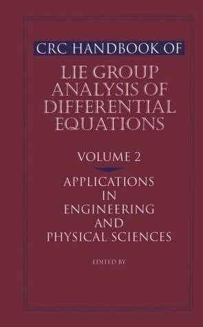 CRC Handbook of Lie Group Analysis of Differential Equations: Applications in Engineering and Physical Sciences: Volume 2: Applications in Engineering and Physical Sciences