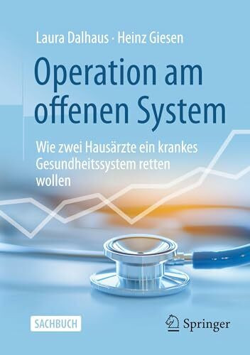 Operation am offenen System: Wie zwei Hausärzte ein krankes Gesundheitssystem retten wollen