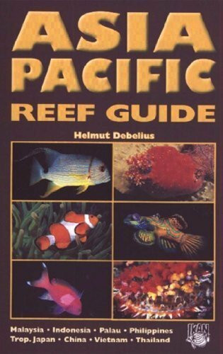 Asia Pacific Reef Guide: Malaysia, Indonesia, Palau, Philippines, Tropical Japan, China, Vietnam, Thailand