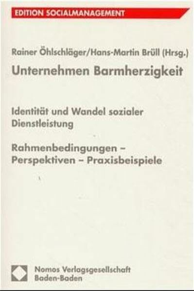 Unternehmen Barmherzigkeit: Identität und Wandel sozialer Dienstleistung (Edition Sozialwirtschaft)