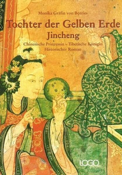 Tochter der Gelben Erde: Jincheng - Chinesische Prinzessin, Tibetische Königin: Jincheng - Chinesische Prinzessin, Tibetische Königin. Historischer Roman