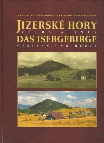 Jizerske Hory vcera a dnes. Das Isergebirge gestern und heute.