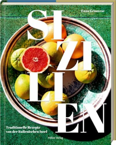 Sizilien: Traditionelle Rezepte von der italienischen Insel: Mediterrane Inselküche mit traditionellen Familienrezepten und Urlaubsaromen
