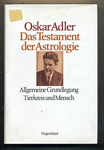 Das Testament der Astrologie, Bd.1, Allgemeine Grundlegung, Tierkreis und Mensch