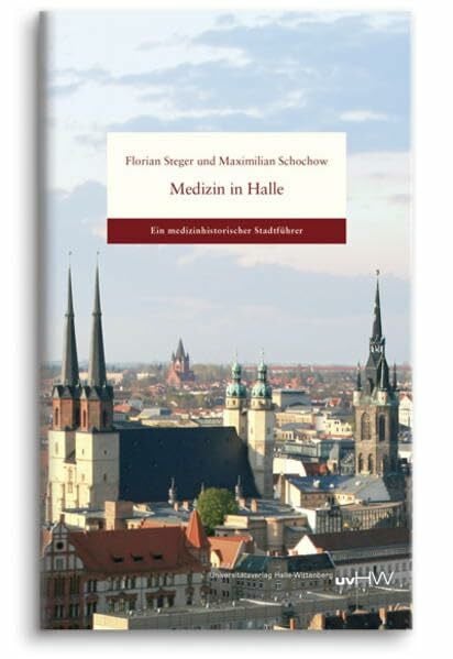 Medizin in Halle: Ein medizinhistorischer Stadtführer