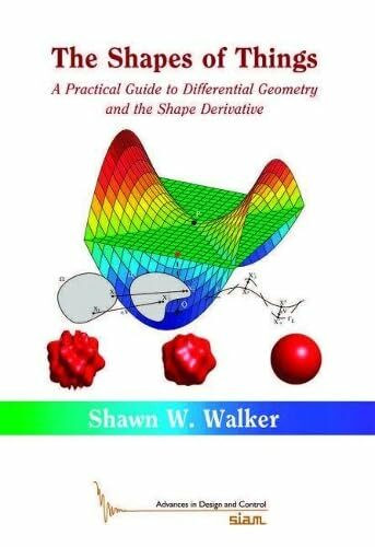 The Shapes of Things: A Practical Guide to Differential Geometry and the Shape Derivative (Advances in Design and Control)
