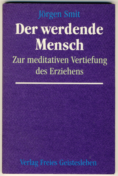 Der werdende Mensch - Zur meditativen Vertiefung des Erziehens