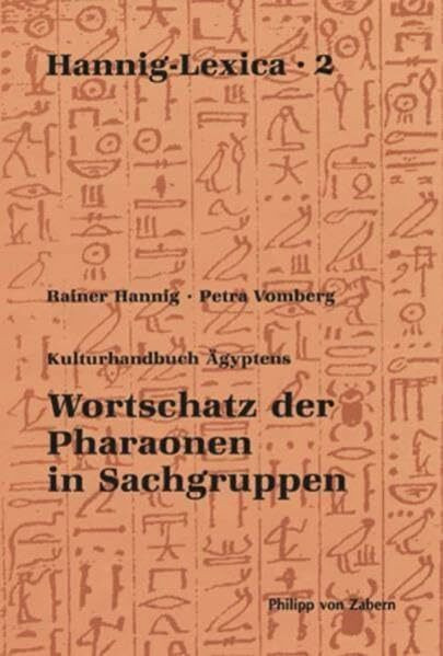 Wortschatz der Pharaonen in Sachgruppen: Kulturhandbuch Ägyptens (Hannig-Lexica, Band 2)