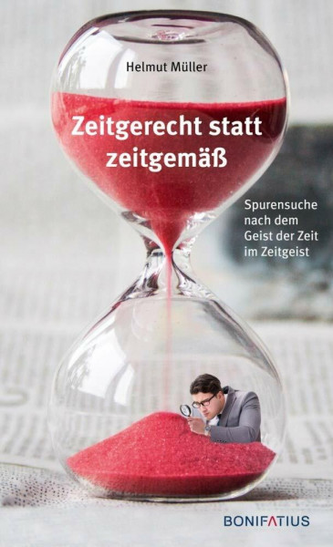 Zeitgerecht statt zeitgemäß: Spurensuche nach dem Geist der Zeit im Zeitgeist
