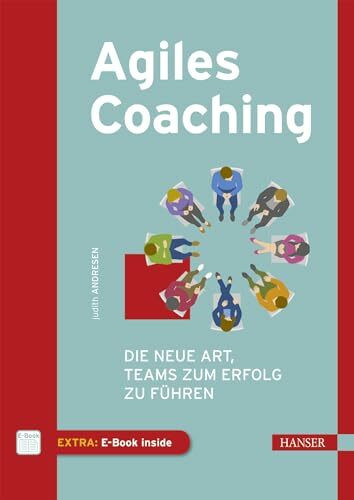 Agiles Coaching: Die neue Art, Teams zum Erfolg zu führen