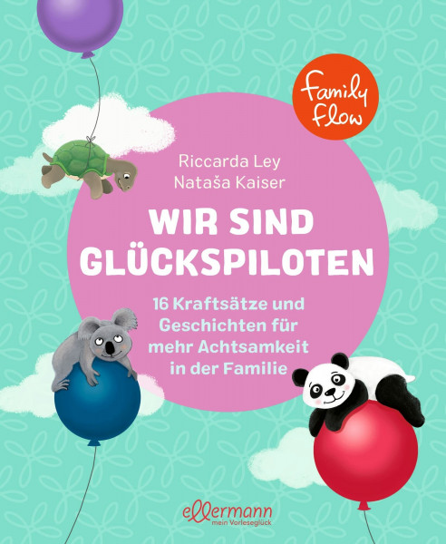 FamilyFlow. Wir sind Glückspiloten: 16 Kraftsätze und Geschichten für mehr Achtsamkeit in der Familie