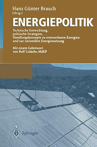 Energiepolitik: Technische Entwicklung, politische Strategien, Handlungskonzepte zu erneuerbaren Energien und zur rationellen Energienutzung