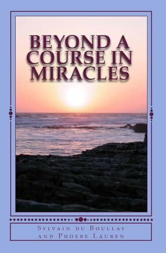 Beyond A Course in Miracles