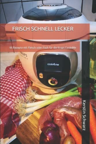 FRISCH SCHNELL LECKER: 55 Rezepte mit Fleisch oder Fisch für die Krups Cook4Me (Cook4Me - frisch, schnell und lecker kochen) FRISCH SCHNELL LECKER: 55 Rezepte mit Fleisch oder Fisch für die Krups Cook4Me (Cook4Me - frisch, schnell und lecker kochen)