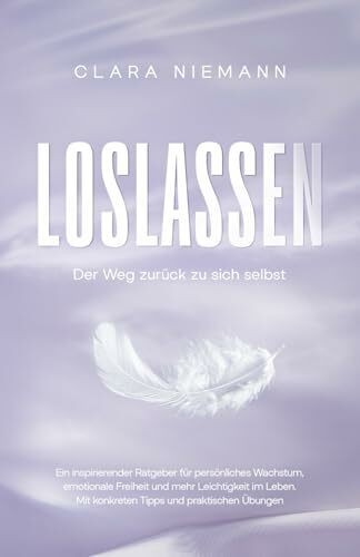Loslassen: Der Weg zurück zu sich selbst