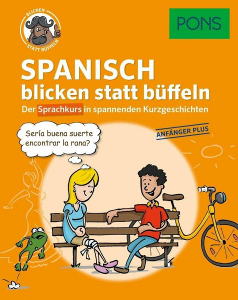 PONS Sprachkurs Spanisch 1 blicken statt büffeln : Der Sprachkurs in spannenden Kurzgeschichten. Für Anfänger Plus.: Der Sprachkurs in spannenden ... Anfänger Plus. (PONS blicken statt büffeln)