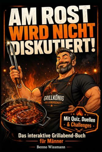 AM ROST WIRD NICHT DISKUTIERT!: Das interaktive Grillabend-Buch für Männer