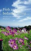 Froh zu sein bedarf es wenig...: Märchen und Weisheiten, die gut tun