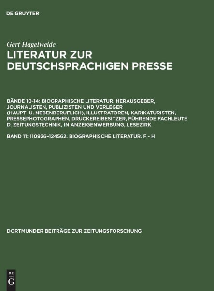 110926–124562. Biographische Literatur. F - H: Herausgeber, Journalisten, Publizisten und Verleger (haupt- und nebenberuflich) - Illustratoren, ... zur Zeitungsforschung, 35/11, Band 11)