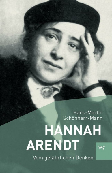 Hannah Arendt: Vom gefährlichen Denken (Kleine Personenreihe)