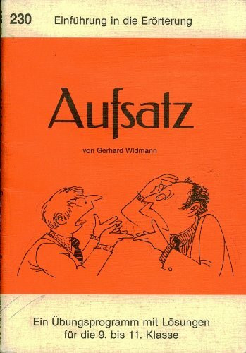 Aufsatz. Einführung in die Erörterung: Ein Übungsprogramm mit Lösungen für die 9. bis 11. Klasse. In alter Rechtschreibung