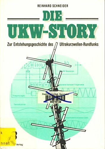 Die UKW-Story. Zur Entstehungsgeschichte des Ultrakurzwellen-Rundfunks