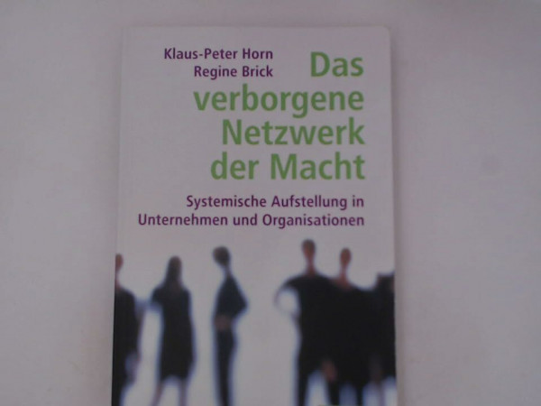 Das verborgene Netzwerk der Macht - Systemische Aufstellungen in Unternehmen und Organisationen