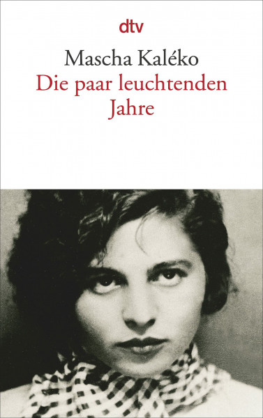 Die paar leuchtenden Jahre: Mit einem Essay von Horst Krüger | Das große Mascha-Kaléko-Lesebuch: Gedichte, Chansons, Lieder und Prosatexte