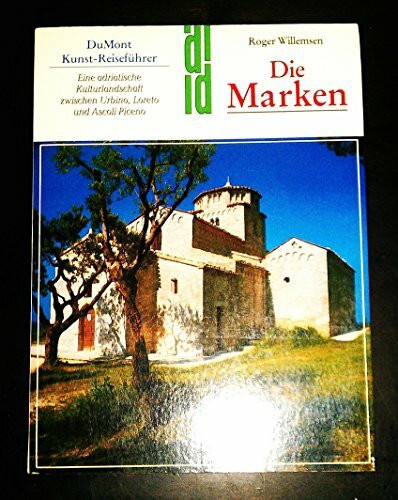 Die Marken : Eine Adriatische Kulturlandschaft zwischen Urbino, Loreto und Ascoli Piceno: Unbekanntes Italien: Die adriatische Kultur zwischen Urbino, ... und Ascoli, Piceno (DUMONT Kunst-Reiseführer)