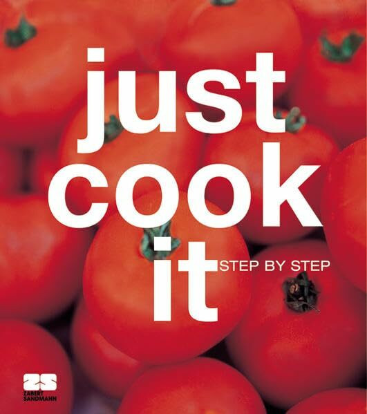 Just cook it: Step by Step. Ausgezeichnet mit dem World Cookbook Award 2003 (Diana Taschenbuch)