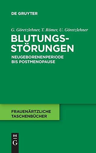 Blutungsstörungen: Neugeborenenperiode bis Postmenopause (Frauenärztliche Taschenbücher)