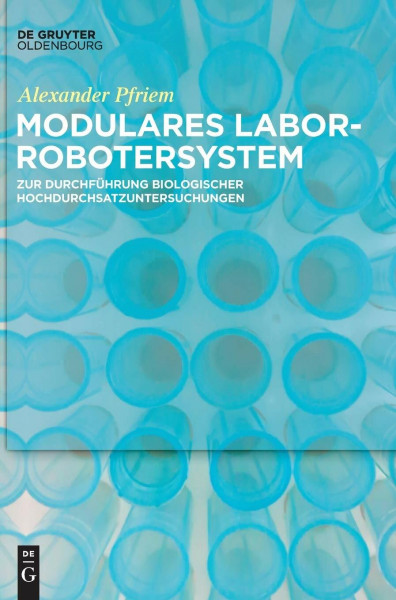 Modulares Laborrobotersystem: zur Durchführung biologischer Hochdurchsatzuntersuchungen