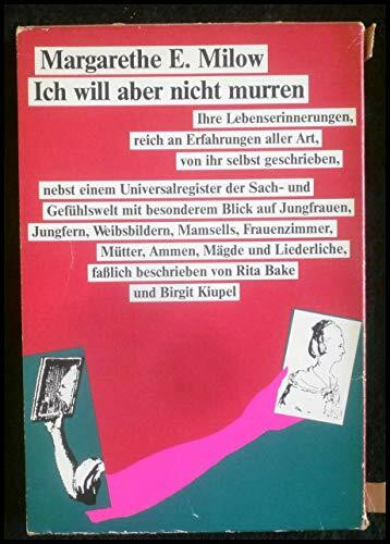 Ich will aber nicht murren. Mein Leben: Die Lebenserinnerungen der Kaufmannstochter Margarethe Elisabeth Milow von ihr selbst geschrieben, ergänzt ... Reihenfolge von Abschied bis Zuckerbäcker...