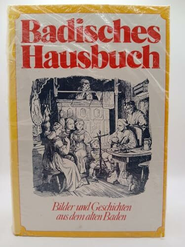 Badisches Hausbuch. Bilder und Geschichten aus dem alten Baden