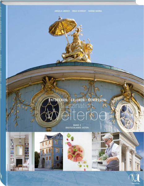 Faszination Welterbe: Entdecken, Erleben, Geniessen, Bd. 3 - Deutschlands Osten