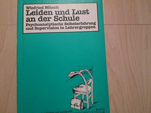 Leiden und Lust an der Schule: Psychoanalytische Selbsterfahrung und Supervision in Lehrergruppen (Materialien zur Sozialarbeit und Sozialpolitik)